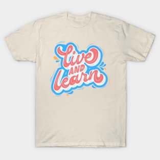 Live and Learn T-Shirt